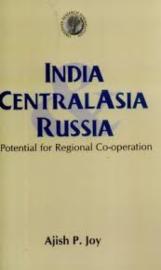 India Central Asia Russia: Potential for Regional Co-operation