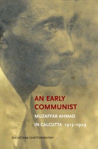 An Early Communist: Muzaffar Ahmad in Calcutta, 1913–1929