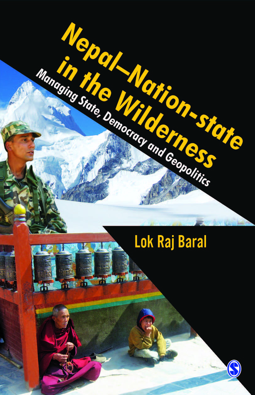 Nepal - Nation-state in the Wilderness: Managing State, Democracy and Geopolitics