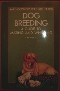 Dog Breeding: A Guide To Mating And Whelping