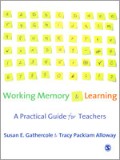 Working Memory And Learning: A Practical Guide For Teachers