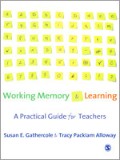 Working Memory And Learning: A Practical Guide For Teachers
