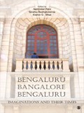 Bengaluru, Bangalore, Bengaluru: Imaginations And Their Times