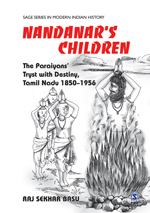 Nandanar's Children: The Paraiyans' Tryst With Destiny, Tamil Nadu 1850 - 1956