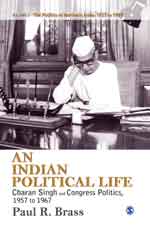 An Indian Political Life: Charan Singh and Congress Politics, 1957 to 1967