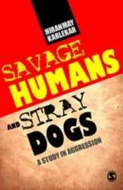 Savage Humans And Stray Dogs: A study In Aggression