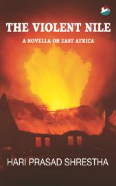 The Violent Nile: A Novella on East Africa